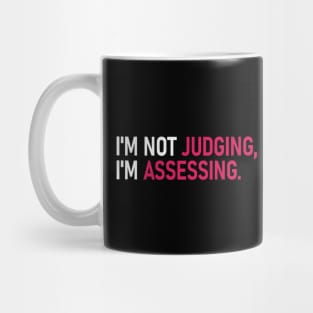 I'm Not Judging I'm Assessing Mug